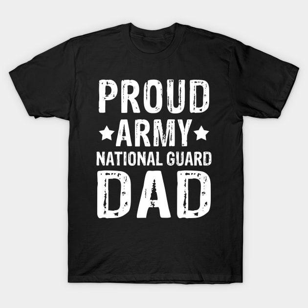 Proud Army National Guard Dad 4th of July Fathers Day Gift T-Shirt by ashiacornelia173